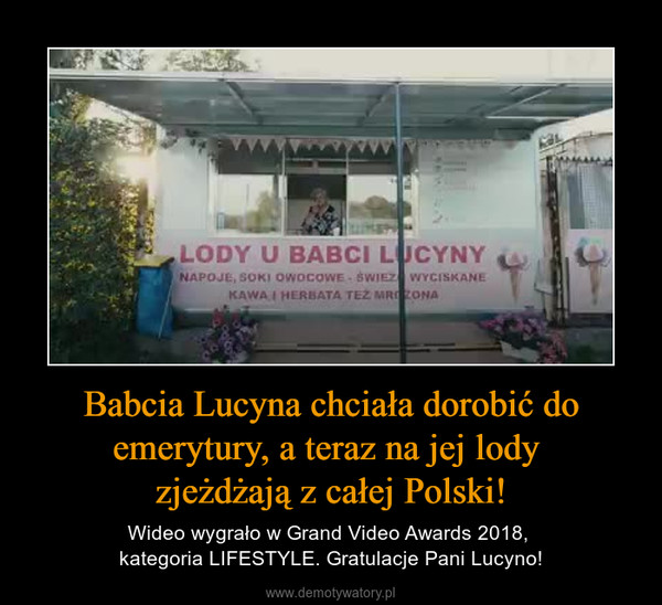 Babcia Lucyna chciała dorobić do emerytury, a teraz na jej lody zjeżdżają z całej Polski! – Wideo wygrało w Grand Video Awards 2018, kategoria LIFESTYLE. Gratulacje Pani Lucyno! 