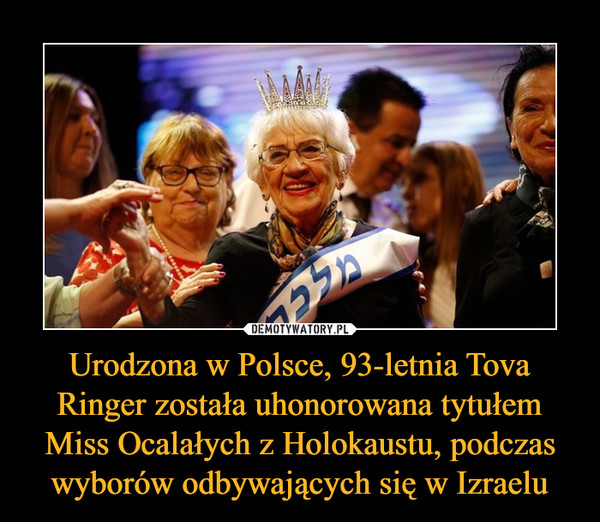 Urodzona w Polsce, 93-letnia Tova Ringer została uhonorowana tytułem Miss Ocalałych z Holokaustu, podczas wyborów odbywających się w Izraelu –  