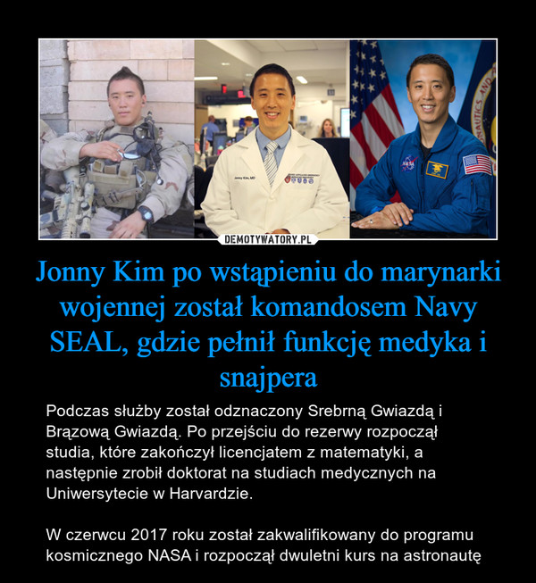 Jonny Kim po wstąpieniu do marynarki wojennej został komandosem Navy SEAL, gdzie pełnił funkcję medyka i snajpera