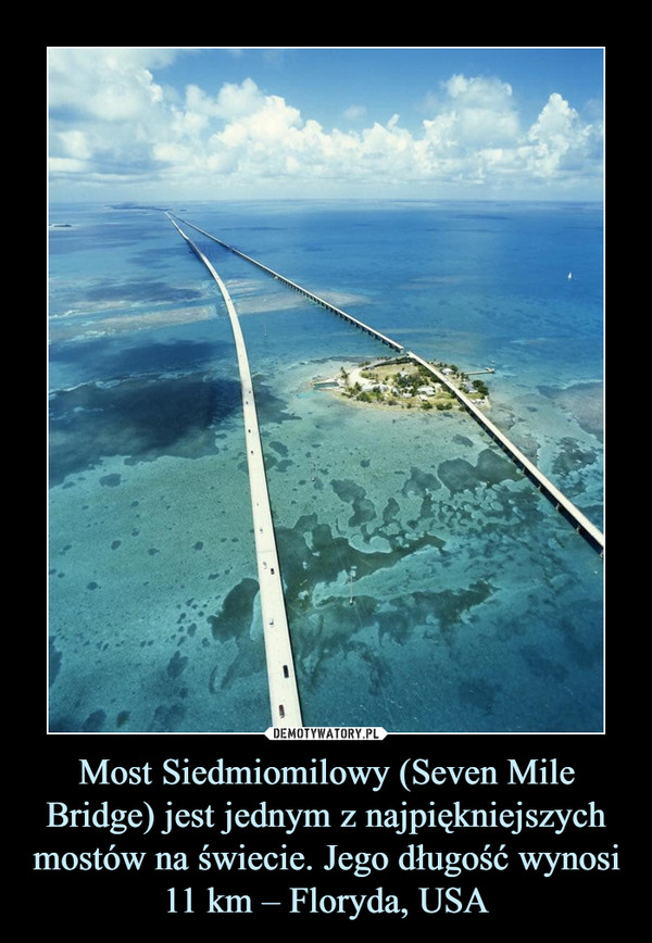 Most Siedmiomilowy (Seven Mile Bridge) jest jednym z najpiękniejszych mostów na świecie. Jego długość wynosi 11 km – Floryda, USA –  