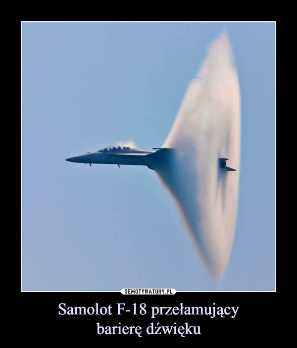 Samolot F-18 przełamującybarierę dźwięku –  