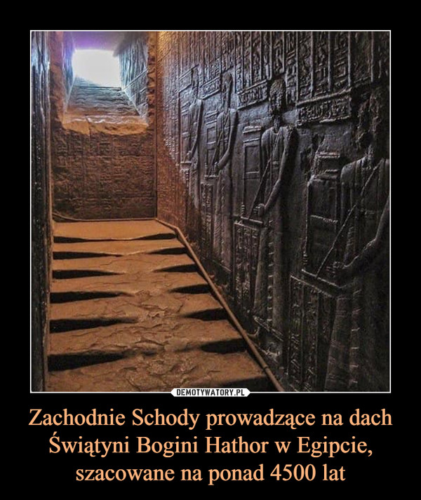 Zachodnie Schody prowadzące na dach Świątyni Bogini Hathor w Egipcie, szacowane na ponad 4500 lat –  