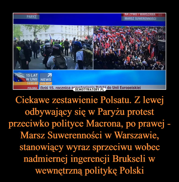 Ciekawe zestawienie Polsatu. Z lewej odbywający się w Paryżu protest przeciwko polityce Macrona, po prawej - Marsz Suwerenności w Warszawie, stanowiący wyraz sprzeciwu wobec nadmiernej ingerencji Brukseli w wewnętrzną politykę Polski –  