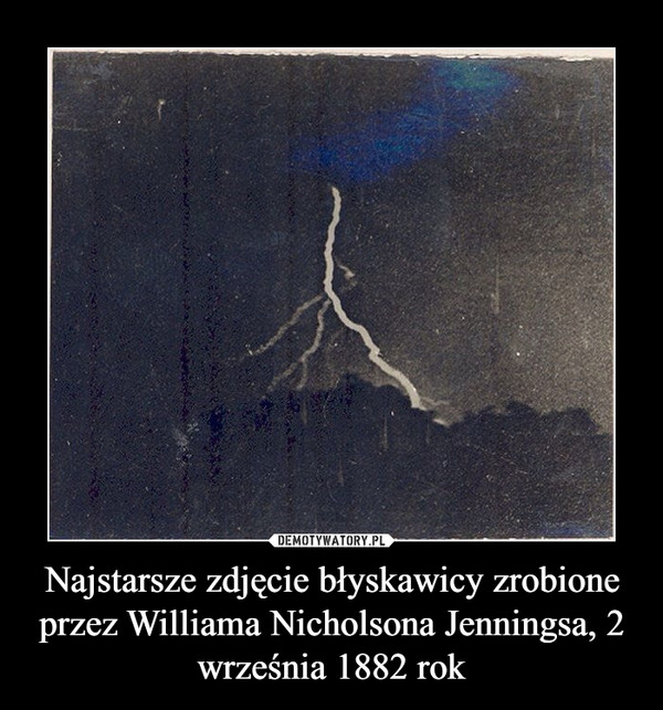 Najstarsze zdjęcie błyskawicy zrobione przez Williama Nicholsona Jenningsa, 2 września 1882 rok –  