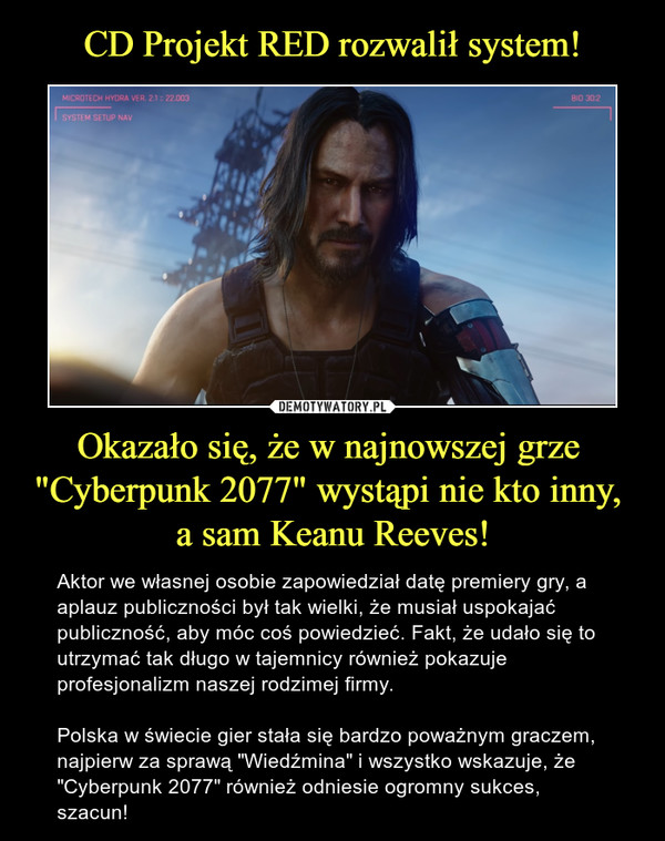 CD Projekt RED rozwalił system! Okazało się, że w najnowszej grze 
"Cyberpunk 2077" wystąpi nie kto inny, 
a sam Keanu Reeves!