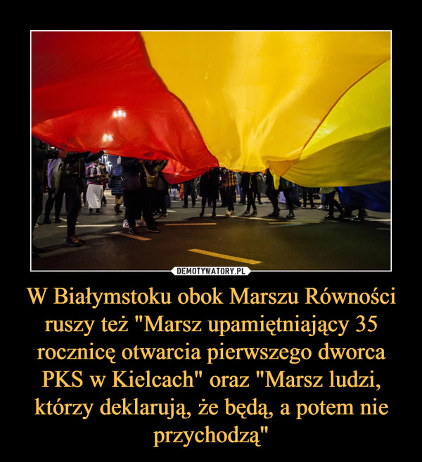 W Białymstoku obok Marszu Równości ruszy też "Marsz upamiętniający 35 rocznicę otwarcia pierwszego dworca PKS w Kielcach" oraz "Marsz ludzi, którzy deklarują, że będą, a potem nie przychodzą"