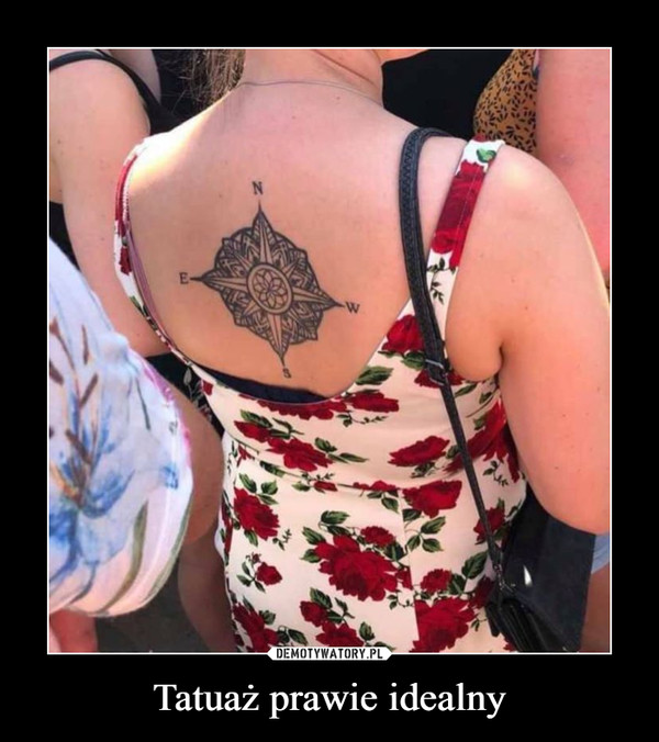 Tatuaż prawie idealny –  