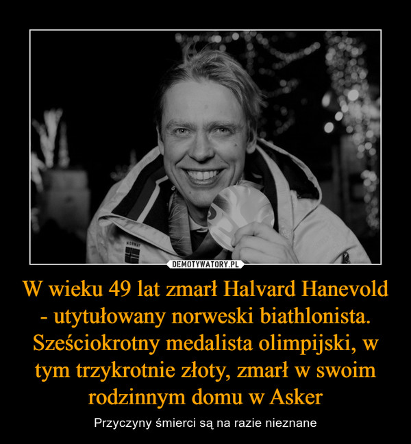 W wieku 49 lat zmarł Halvard Hanevold - utytułowany norweski biathlonista. Sześciokrotny medalista olimpijski, w tym trzykrotnie złoty, zmarł w swoim rodzinnym domu w Asker