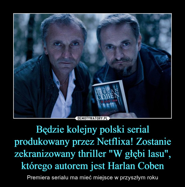 Będzie kolejny polski serial produkowany przez Netflixa! Zostanie zekranizowany thriller "W głębi lasu", którego autorem jest Harlan Coben