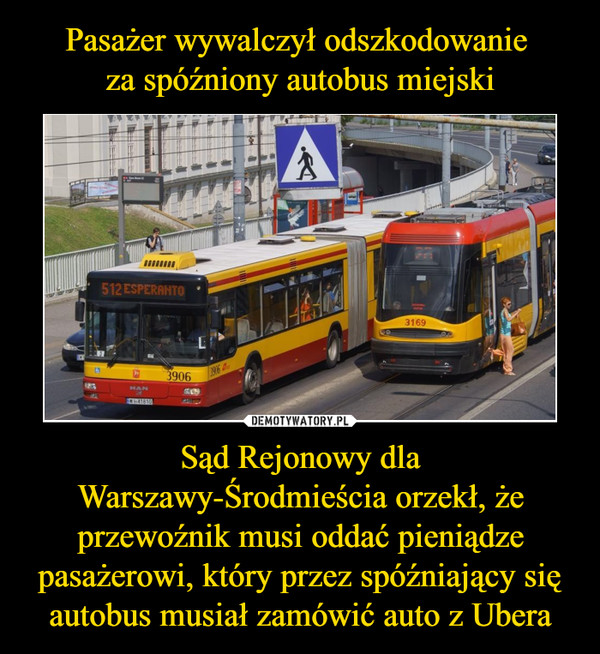Sąd Rejonowy dla Warszawy-Środmieścia orzekł, że przewoźnik musi oddać pieniądze pasażerowi, który przez spóźniający się autobus musiał zamówić auto z Ubera –  