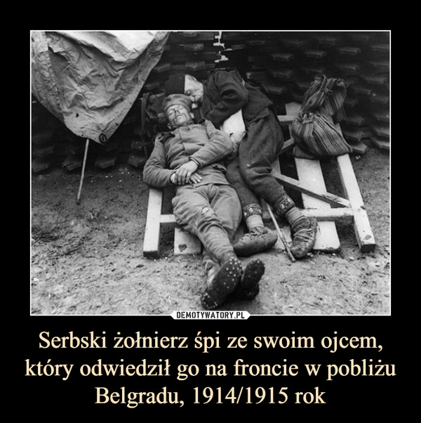 Serbski żołnierz śpi ze swoim ojcem, który odwiedził go na froncie w pobliżu Belgradu, 1914/1915 rok –  