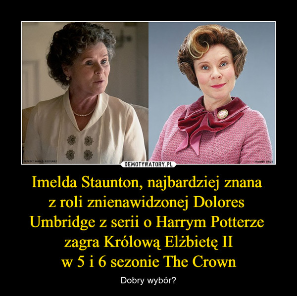 Imelda Staunton, najbardziej znana z roli znienawidzonej Dolores Umbridge z serii o Harrym Potterze zagra Królową Elżbietę IIw 5 i 6 sezonie The Crown – Dobry wybór? 