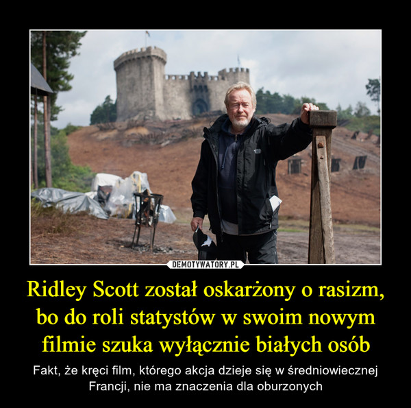 Ridley Scott został oskarżony o rasizm, bo do roli statystów w swoim nowym filmie szuka wyłącznie białych osób – Fakt, że kręci film, którego akcja dzieje się w średniowiecznej Francji, nie ma znaczenia dla oburzonych 