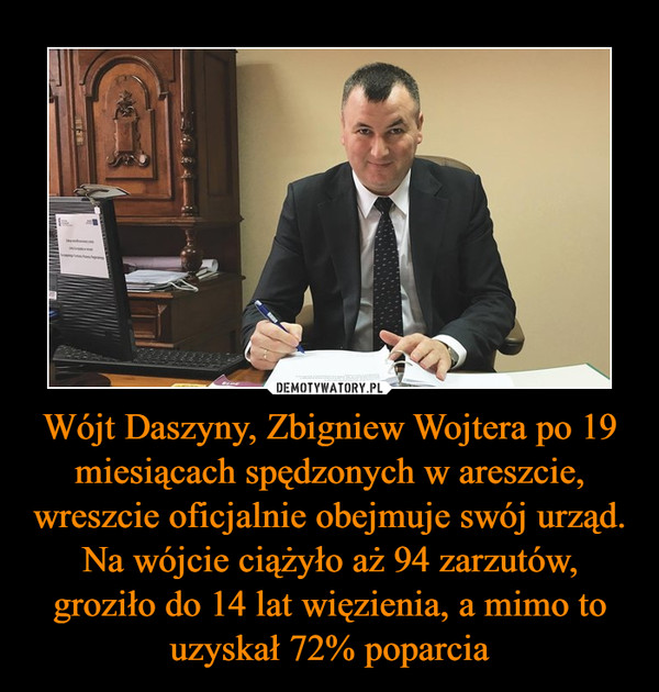 Wójt Daszyny, Zbigniew Wojtera po 19 miesiącach spędzonych w areszcie, wreszcie oficjalnie obejmuje swój urząd. Na wójcie ciążyło aż 94 zarzutów, groziło do 14 lat więzienia, a mimo to uzyskał 72% poparcia –  