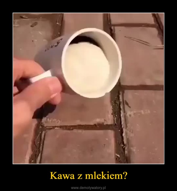 Kawa z mlekiem? –  