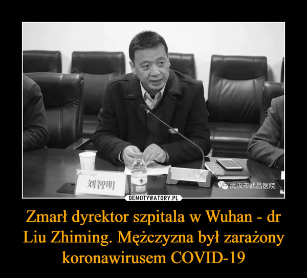 Zmarł dyrektor szpitala w Wuhan - dr Liu Zhiming. Mężczyzna był zarażony koronawirusem COVID-19 –  