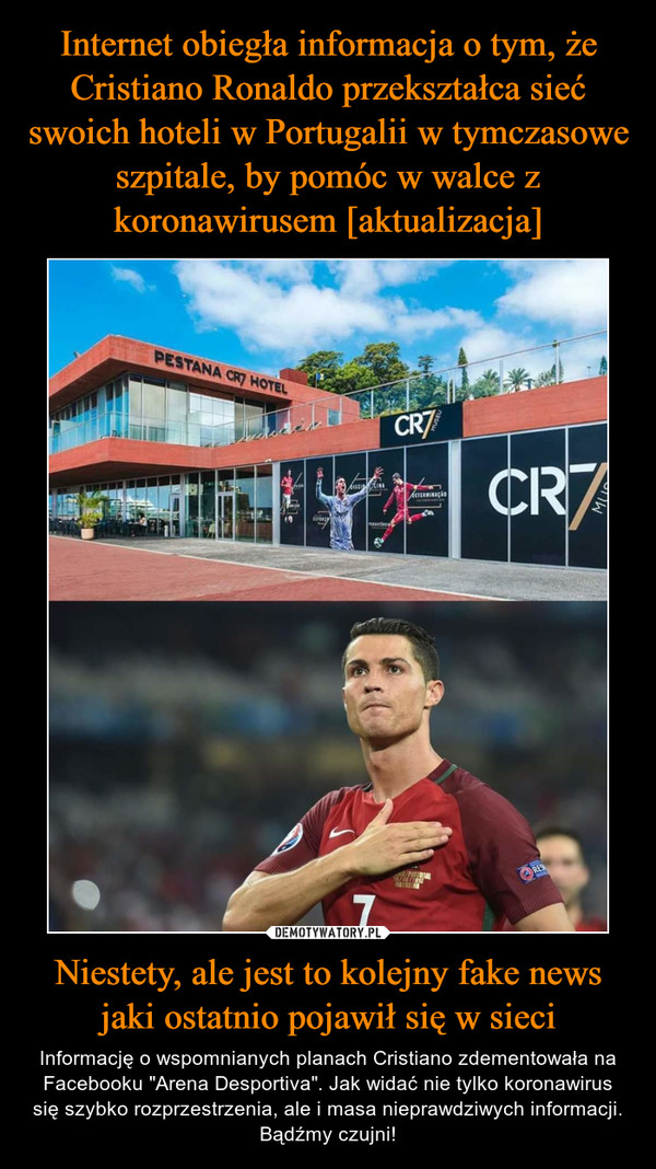 Internet obiegła informacja o tym, że Cristiano Ronaldo przekształca sieć swoich hoteli w Portugalii w tymczasowe szpitale, by pomóc w walce z koronawirusem [aktualizacja] Niestety, ale jest to kolejny fake news jaki ostatnio pojawił się w sieci