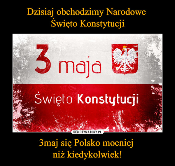 3maj się Polsko mocniej niż kiedykolwiek! –  Święto Konstytucji 3 Maja