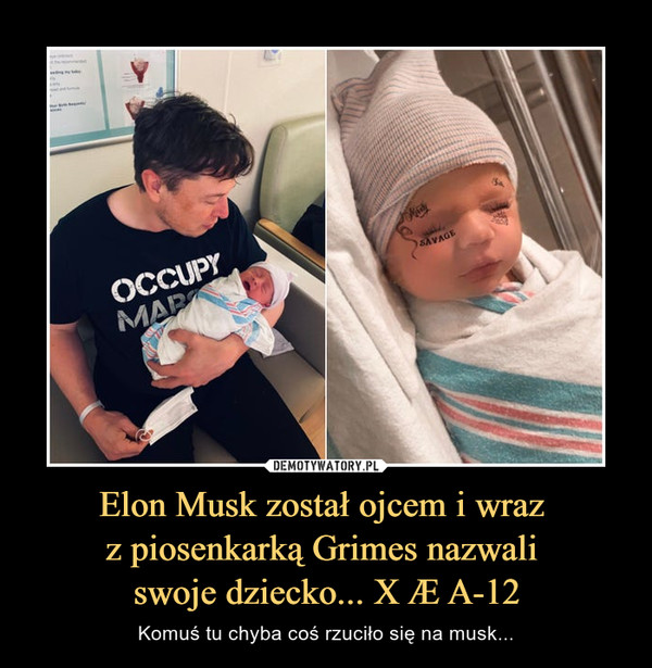Elon Musk został ojcem i wraz z piosenkarką Grimes nazwali swoje dziecko... X Æ A-12 – Komuś tu chyba coś rzuciło się na musk... 