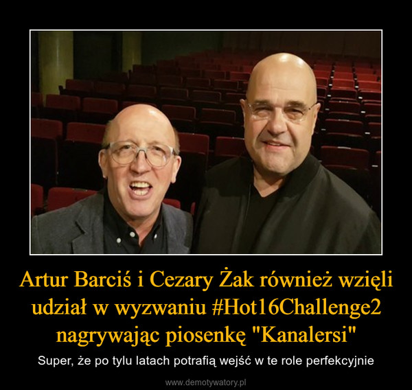 Artur Barciś i Cezary Żak również wzięli udział w wyzwaniu #Hot16Challenge2 nagrywając piosenkę "Kanalersi" – Super, że po tylu latach potrafią wejść w te role perfekcyjnie 