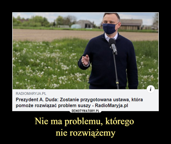 Nie ma problemu, którego nie rozwiążemy –  Prezydent A. Duda: Zostanie przygotowana ustawa, która pomoże rozwiązać problem suszy - radiomaryja.pl