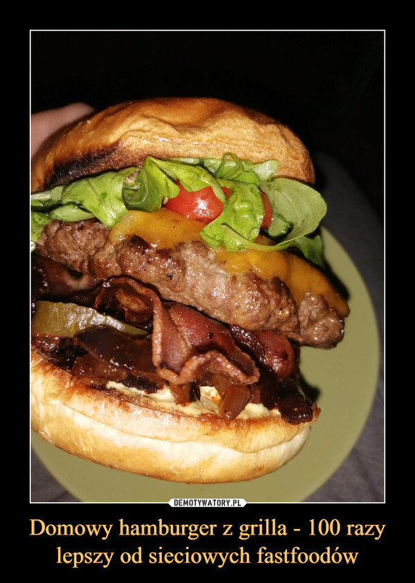 Domowy hamburger z grilla - 100 razy lepszy od sieciowych fastfoodów –  