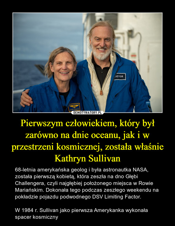 Pierwszym człowiekiem, który był zarówno na dnie oceanu, jak i w przestrzeni kosmicznej, została właśnie Kathryn Sullivan