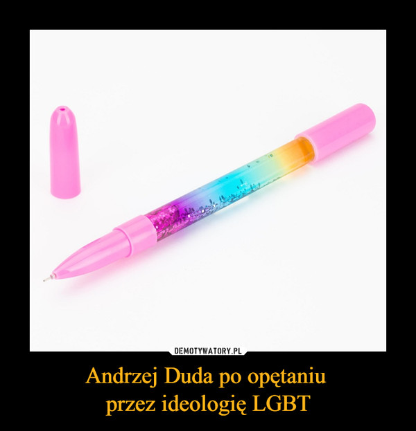 Andrzej Duda po opętaniu przez ideologię LGBT –  