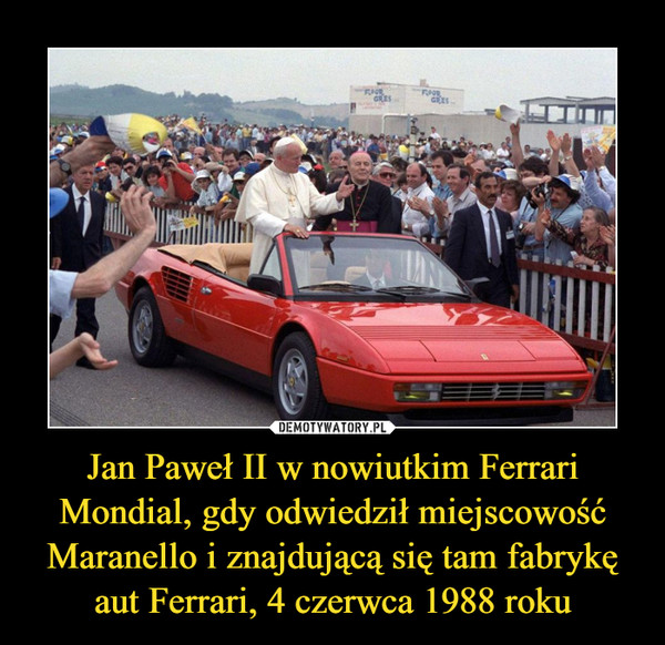 Jan Paweł II w nowiutkim Ferrari Mondial, gdy odwiedził miejscowość Maranello i znajdującą się tam fabrykę aut Ferrari, 4 czerwca 1988 roku