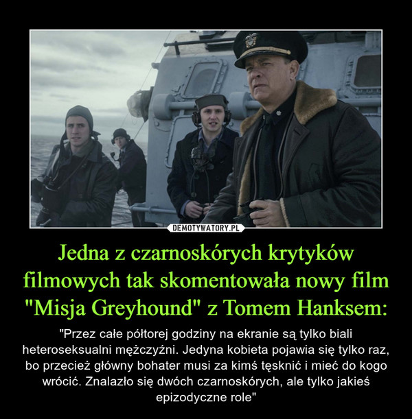 Jedna z czarnoskórych krytyków filmowych tak skomentowała nowy film "Misja Greyhound" z Tomem Hanksem: