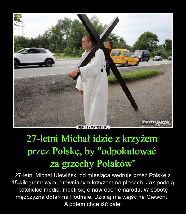 27-letni Michał idzie z krzyżem 
przez Polskę, by "odpokutować 
za grzechy Polaków"