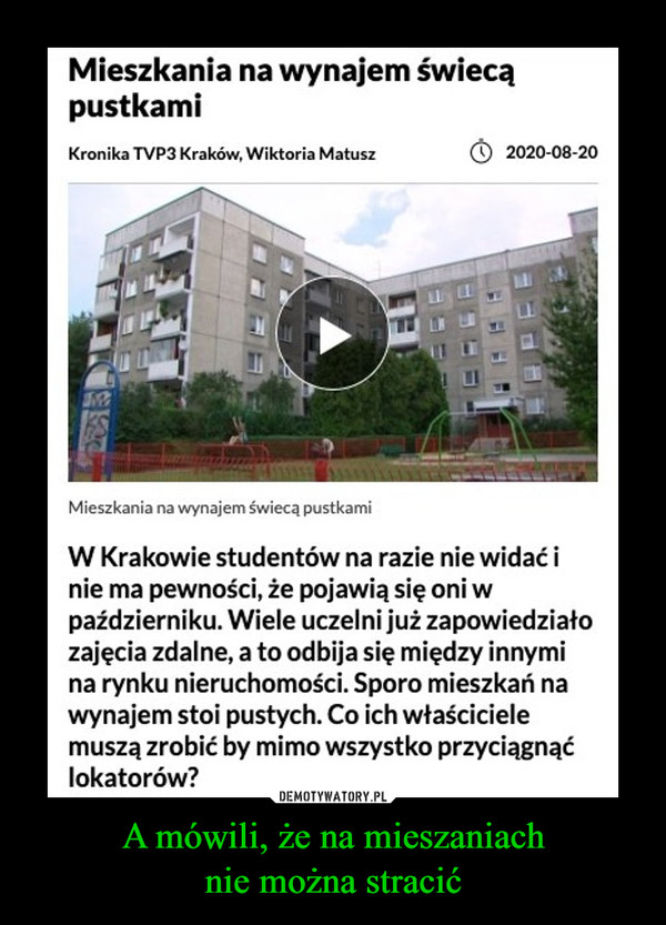 A mówili, że na mieszaniachnie można stracić –  W Krakowie studentów na razie nie widać i nie ma pewności, że pojawią się oni w październiku. Wiele uczelni już zapowiedziało zajęcia zdalne, a to odbija się między innymi na rynku nieruchomości. Sporo mieszkań na wynajem stoi pustych. Co ich właściciele muszą zrobić by mimo wszystko przyciągnąć lokatorów?