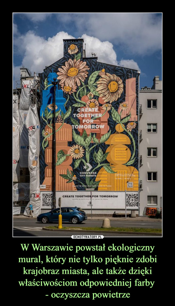 W Warszawie powstał ekologiczny mural, który nie tylko pięknie zdobi krajobraz miasta, ale także dzięki właściwościom odpowiedniej farby 
- oczyszcza powietrze