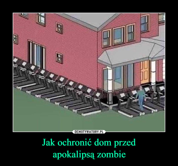 Jak ochronić dom przedapokalipsą zombie –  