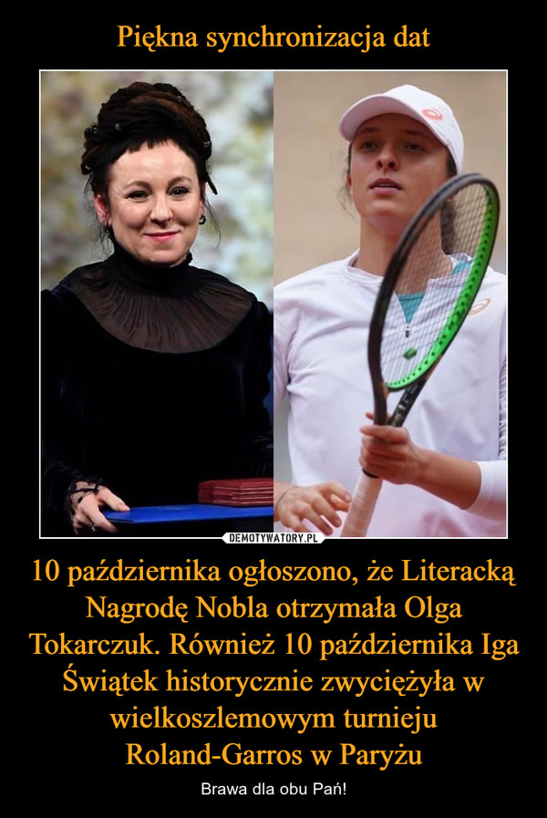 10 października ogłoszono, że Literacką Nagrodę Nobla otrzymała Olga Tokarczuk. Również 10 października Iga Świątek historycznie zwyciężyła w wielkoszlemowym turnieju Roland-Garros w Paryżu – Brawa dla obu Pań! 