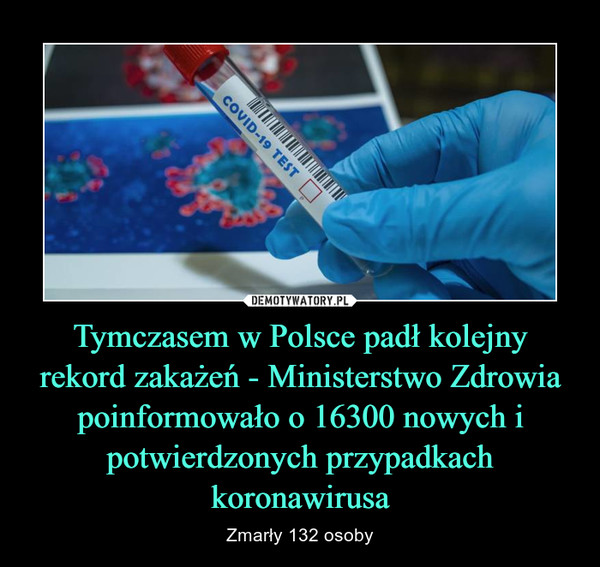 Tymczasem w Polsce padł kolejny rekord zakażeń - Ministerstwo Zdrowia poinformowało o 16300 nowych i potwierdzonych przypadkach koronawirusa