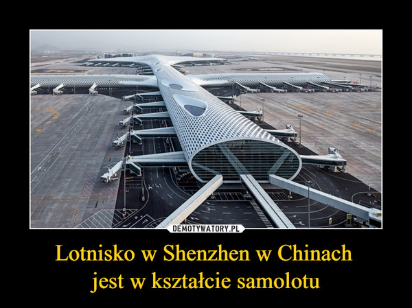 Lotnisko w Shenzhen w Chinach jest w kształcie samolotu –  