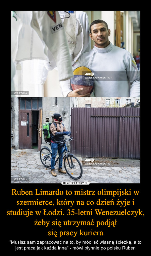 Ruben Limardo to mistrz olimpijski w szermierce, który na co dzień żyje i studiuje w Łodzi. 35-letni Wenezuelczyk, żeby się utrzymać podjął
się pracy kuriera