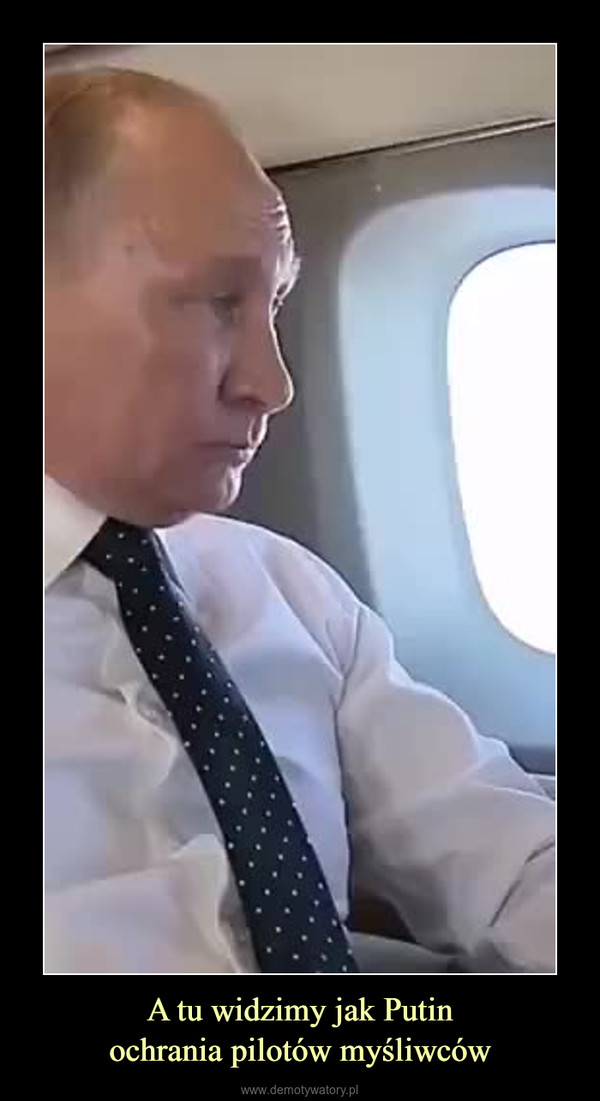 A tu widzimy jak Putinochrania pilotów myśliwców –  