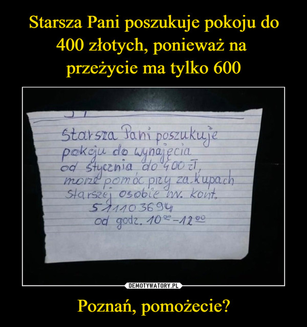 Starsza Pani poszukuje pokoju do 400 złotych, ponieważ na 
przeżycie ma tylko 600 Poznań, pomożecie?