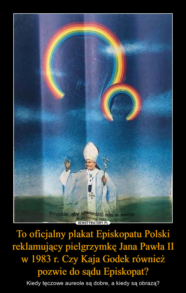To oficjalny plakat Episkopatu Polski reklamujący pielgrzymkę Jana Pawła II w 1983 r. Czy Kaja Godek również pozwie do sądu Episkopat?