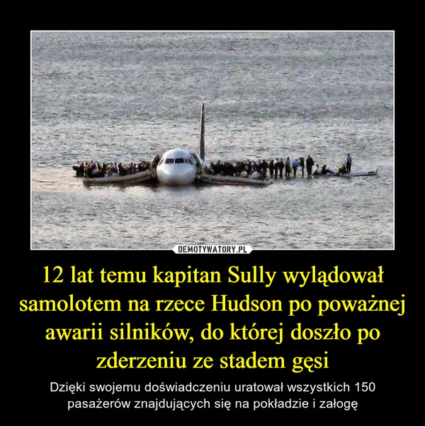 12 lat temu kapitan Sully wylądował samolotem na rzece Hudson po poważnej awarii silników, do której doszło po zderzeniu ze stadem gęsi