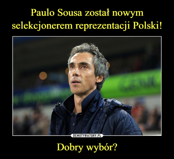 Paulo Sousa został nowym selekcjonerem reprezentacji Polski! Dobry wybór?