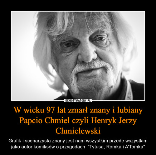 W wieku 97 lat zmarł znany i lubiany Papcio Chmiel czyli Henryk Jerzy Chmielewski