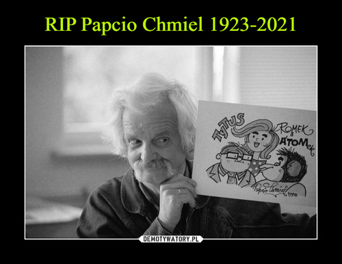 RIP Papcio Chmiel 1923-2021