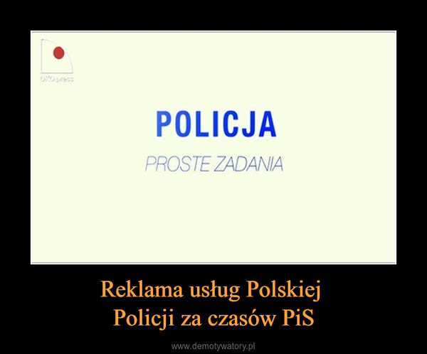 Reklama usług Polskiej Policji za czasów PiS –  