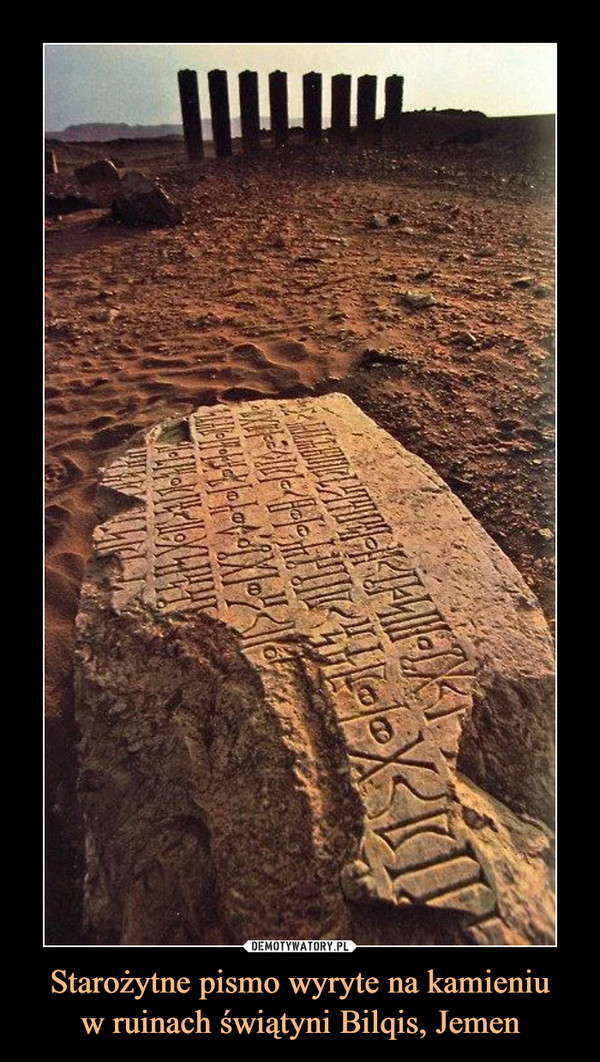 Starożytne pismo wyryte na kamieniu
w ruinach świątyni Bilqis, Jemen