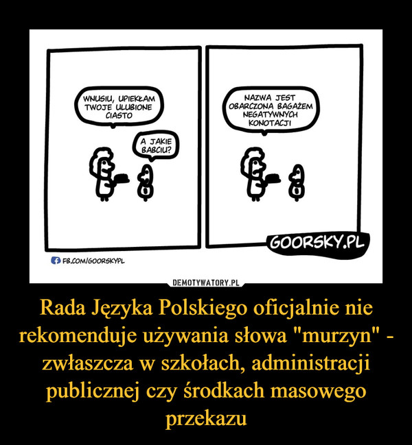 Rada Języka Polskiego oficjalnie nie rekomenduje używania słowa "murzyn" - zwłaszcza w szkołach, administracji publicznej czy środkach masowego przekazu
