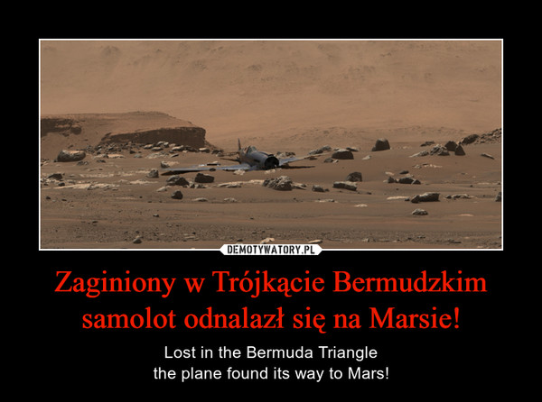 Zaginiony w Trójkącie Bermudzkimsamolot odnalazł się na Marsie! – Lost in the Bermuda Trianglethe plane found its way to Mars! 