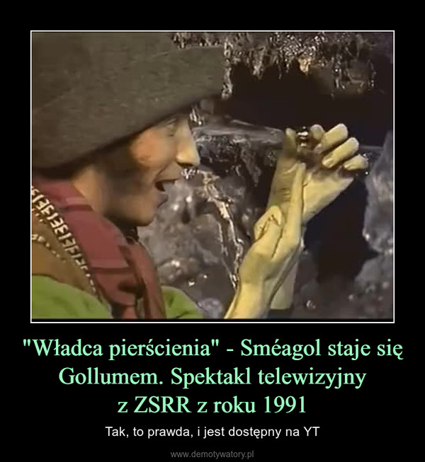 "Władca pierścienia" - Sméagol staje się Gollumem. Spektakl telewizyjnyz ZSRR z roku 1991 – Tak, to prawda, i jest dostępny na YT 